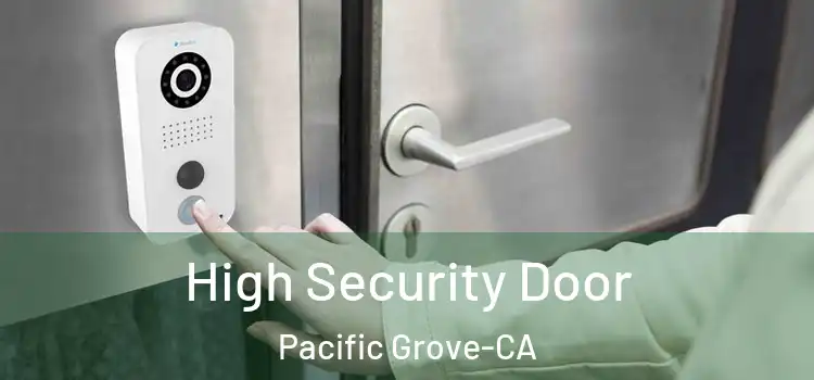  High Security Door Pacific Grove-CA